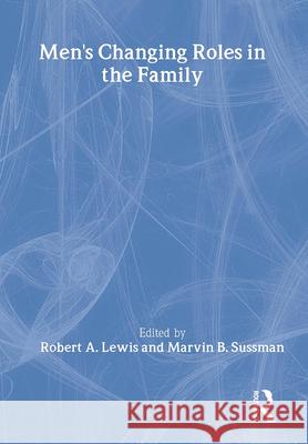 Men's Changing Roles in the Family Robert A. Lewis Marvin B. Sussman 9780866565011 Routledge
