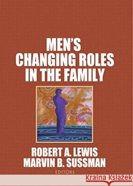 Men's Changing Roles in the Family Marvin B. Sussman 9780866565028 Routledge