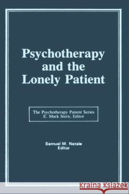 Psychotherapy and the Lonely Patient Samuel M Natale, E Mark Stern 9780866565172 Taylor and Francis