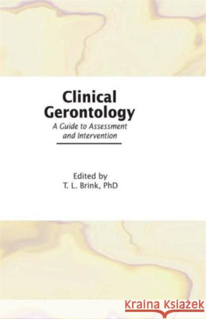 Clinical Gerontology : A Guide to Assessment and Intervention T.L. Brink 9780866565363 Taylor and Francis