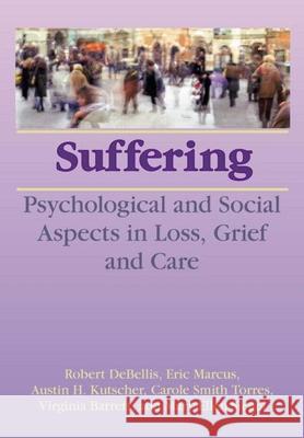 Suffering: Psychological and Social Aspects in Loss, Grief, and Care Debellis, Robert 9780866565585