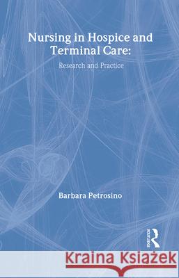 Nursing in Hospice and Terminal Care: Research and Practice Petrosino                                David M. Dush Barbara M. Petrosino 9780866565677 Routledge
