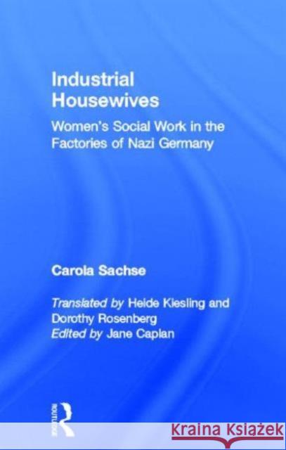 Industrial Housewives: Women's Social Work in the Factories of Nazi Germany Sachse, Carola 9780866566100 BERTRAMS