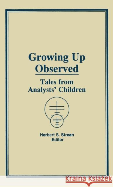 Growing Up Observed: Tales from Analysts' Children Strean, Herbert S. 9780866566346