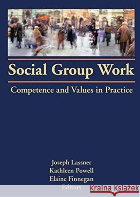 Social Group Work: Competence and Values in Practice Joseph Lassner 9780866566438 Routledge
