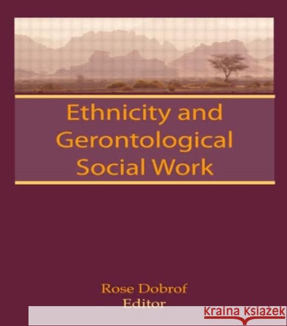 Ethnicity and Gerontological Social Work Rose Dobrof 9780866566469 Haworth Press