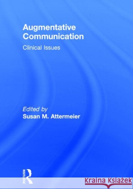 Augmentative Communication: Clinical Issues Attermeier, Susan 9780866566575 Routledge