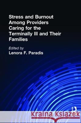 Stress and Burnout Among Providers Caring for the Terminally Ill and Their Families Lenora Finn Paradis Albert B. Chandler 9780866566742