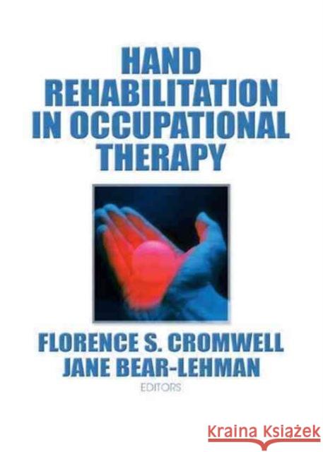 Hand Rehabilitation in Occupational Therapy Florence S. Cromwell Jane Bear-Lehma 9780866566988 Haworth Press