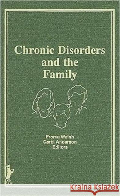 Chronic Disorders and the Family Froma Walsh 9780866567008 Haworth Press