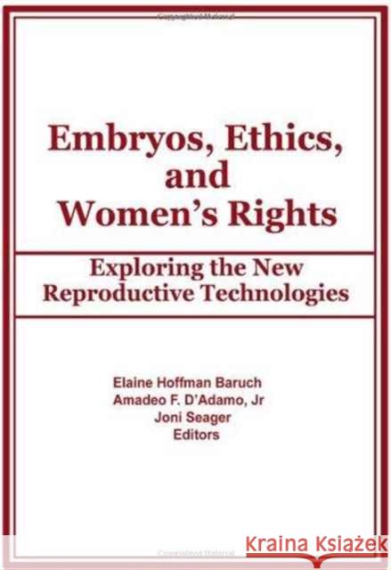 Embryos, Ethics, and Women's Rights: Exploring the New Reproductive Technologies Baruch, Elaine 9780866567077 Routledge