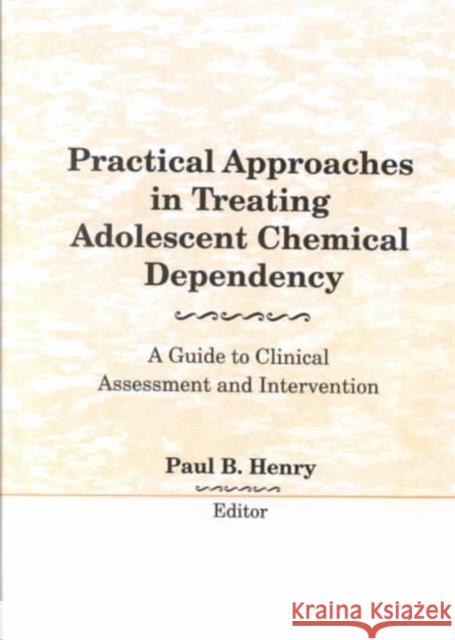 Practical Approaches in Treating Adolescent Chemical Dependency: A Guide to Clinical Assessment and Intervention Carruth, Bruce 9780866567091