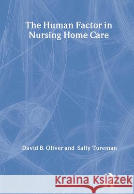 The Human Factor in Nursing Home Care David B. Oliver Sally Tureman 9780866567152 Routledge