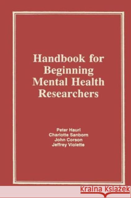 Handbook for Beginning Mental Health Researchers Peter J. Hauri Charlotte J. Sanborn Jeffrey Violette 9780866567190 Haworth Press
