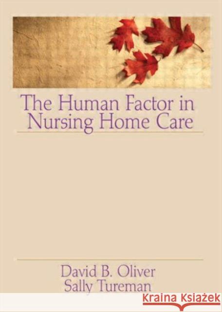 The Human Factor in Nursing Home Care David B. Oliver Sally Tureman 9780866567329 Haworth Press