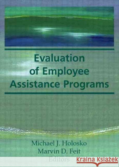 Evaluation of Employee Assistance Programs Marvin D. Feit Michael John Holosko 9780866567411