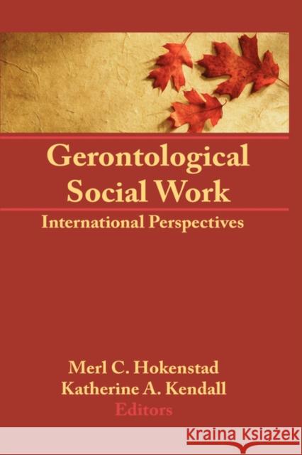 Gerontological Social Work: International Perspectives Kendall, Katherine 9780866567657 Haworth Press