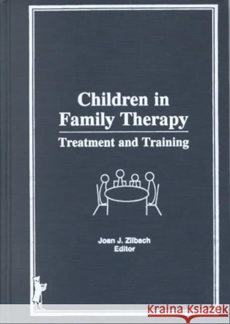 Children in Family Therapy: Treatment and Training Zilbach, Joan J. 9780866567749 Haworth Press