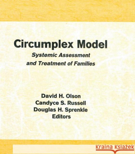 Circumplex Model : Systemic Assessment and Treatment of Families David Olson, Candyce Smith Russell, Douglas H Sprenkle 9780866567763