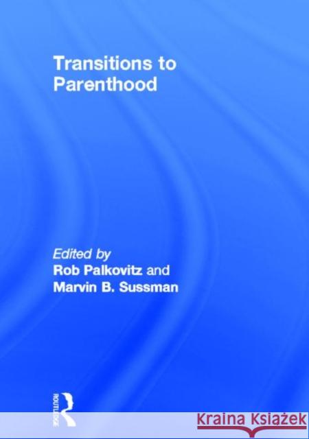 Transitions to Parenthood Robin Joseph Palkovitz 9780866567879