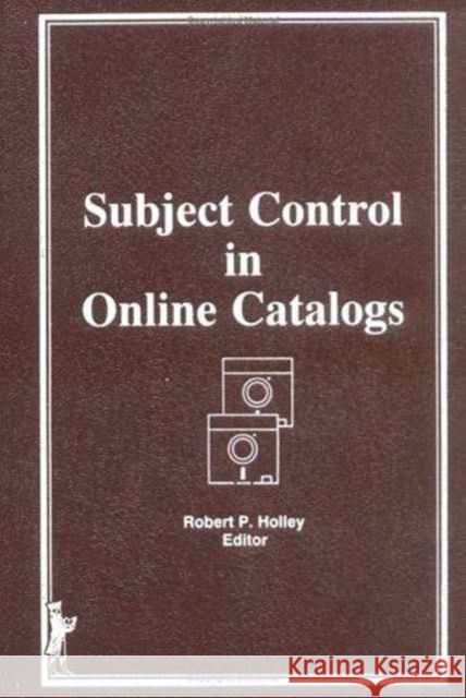 Subject Control in Online Catalogs Robert P Holley   9780866567930 Taylor & Francis