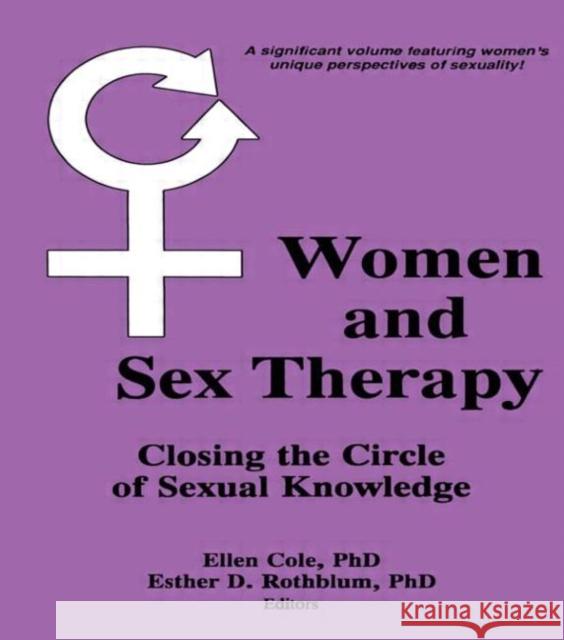 Women and Sex Therapy: Closing the Circle of Sexual Knowledge Cole, Ellen 9780866568081