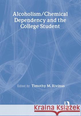 Alcoholism/Chemical Dependency and the College Student Timothy M. Rivinus Leighton C. Whitaker Ernest L. Boyer 9780866568128