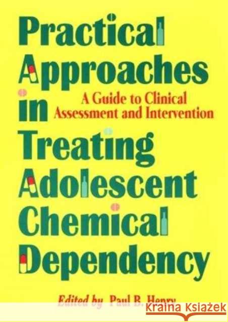 Practical Approaches in Treating Adolescent Chemical Dependency: A Guide to Clinical Assessment and Intervention Carruth, Bruce 9780866568135