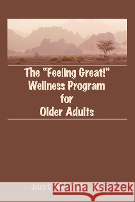 The Feeling Great! Wellness Program for Older Adults Jules C. Weiss 9780866568210 Haworth Press