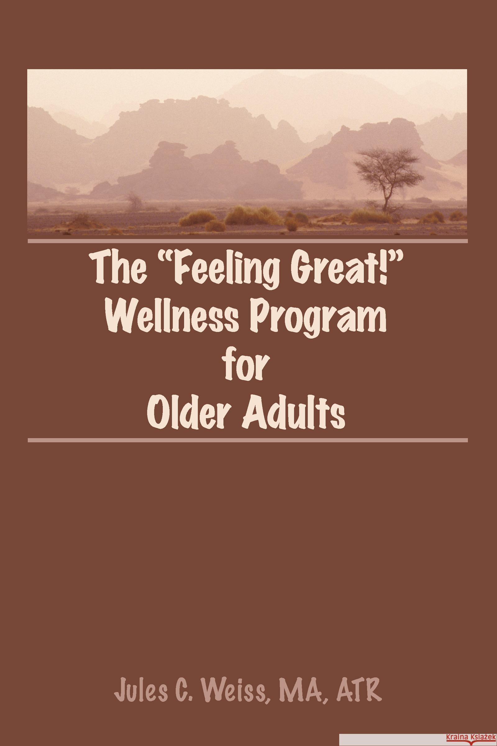 The Feeling Great! Wellness Program for Older Adults Jules C. Weiss 9780866568210 Haworth Press