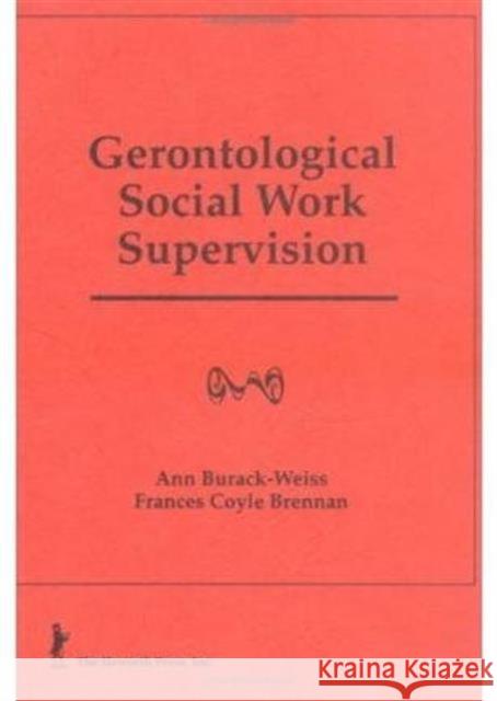 Gerontological Social Work Supervision Ann Burack-Weiss Frances C. Brennan 9780866568272