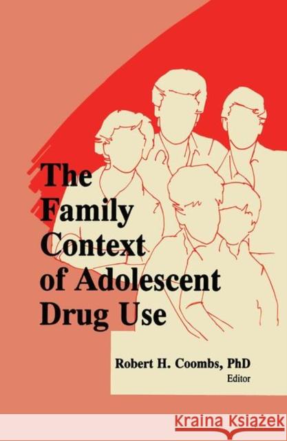The Family Context of Adolescent Drug Use Robert H. Coombs 9780866568289 Haworth Press