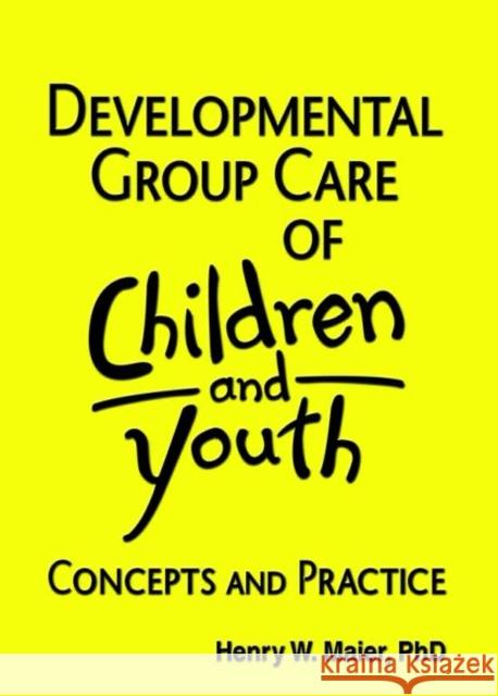 Developmental Group Care of Children and Youth : Concepts and Practice Jerome Beker, Henry W Maier 9780866568340