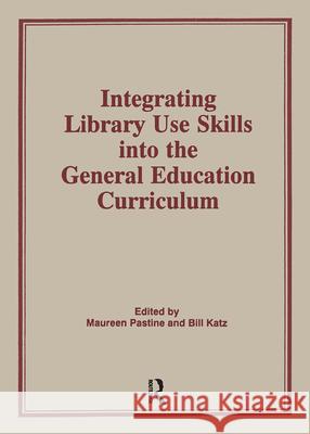 Integrating Library Use Skills Into the General Education Curriculum Maureen Pastine 9780866568418 Haworth Press