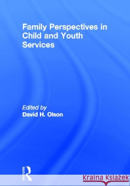 Family Perspectives in Child and Youth Services Jerome Beker David H. Olson 9780866568500