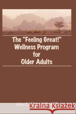 The Feeling Great! Wellness Program for Older Adults Jules C. Weiss 9780866568548 Haworth Press