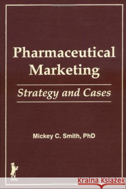 Pharmaceutical Markeing: Strategy and Cases Smith, Mickey C. 9780866568616 Haworth Press