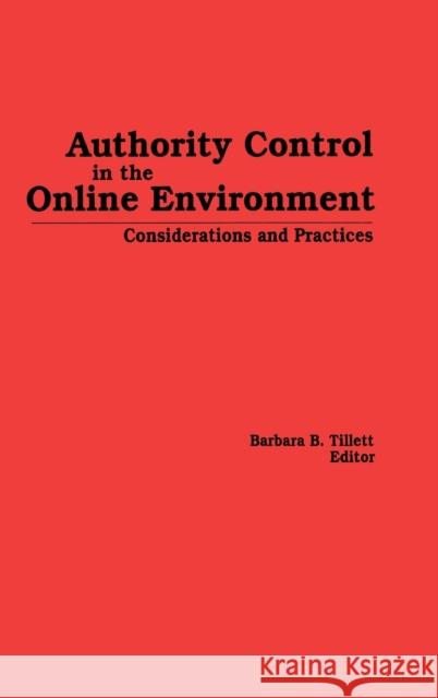 Authority Control in the Online Environment: Considerations and Practices Tillett, Barbara 9780866568715 Haworth Press