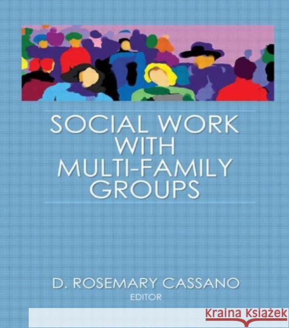 Social Work with Multi-Family Groups Cassano, D. Rosemary 9780866568821 Haworth Press