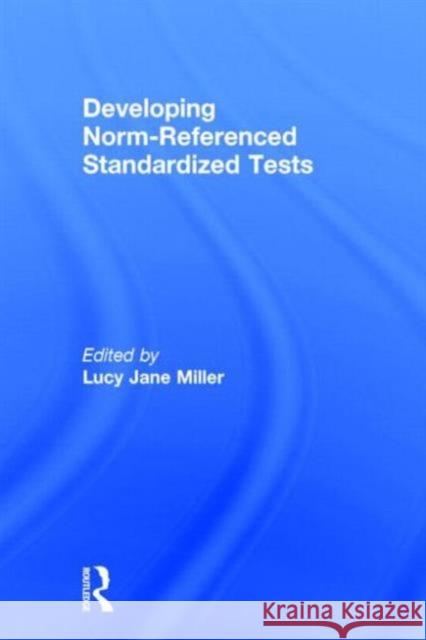Developing Norm-Referenced Standardized Tests Lucy Jane Miller 9780866568838