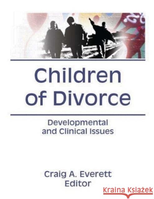 Children of Divorce : Developmental and Clinical Issues Craig Everett 9780866568869 Taylor and Francis
