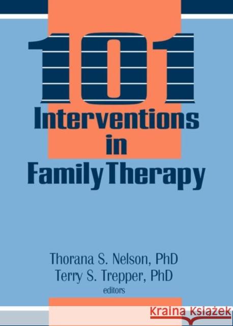 101 Interventions in Family Therapy Thorana S. Nelson Terry S. Trepper 9780866569026 Haworth Press