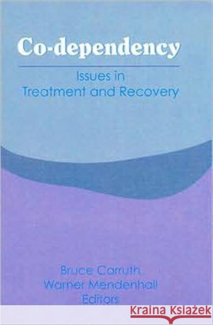 Co-Dependency : Issues in Treatment and Recovery Bruce Carruth 9780866569200