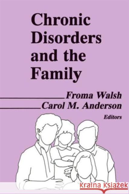 Chronic Disorders and the Family Froma Walsh Carol Anderson 9780866569262 Haworth Press