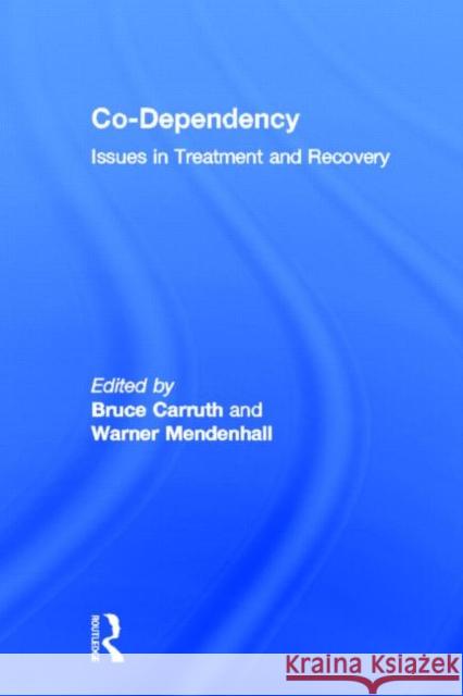 Co-Dependency : Issues in Treatment and Recovery Bruce Carruth 9780866569422