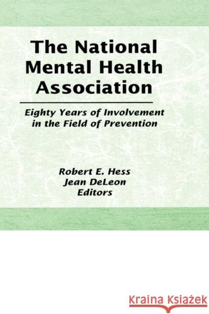 The National Mental Health Association : Eighty Years of Involvement in the Field of Prevention Robert Hess 9780866569439 Haworth Press