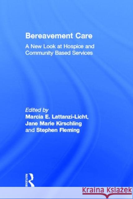 Bereavement Care : A New Look at Hospice and Community Based Services Jane Marie Kirschling, Marcia E Lattanzi, Stephen Fleming 9780866569446 Taylor and Francis