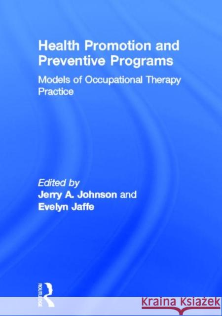 Health Promotion and Preventive Programs: Models of Occupational Therapy Practice Jaffe, Evelyn 9780866569576 Haworth Press