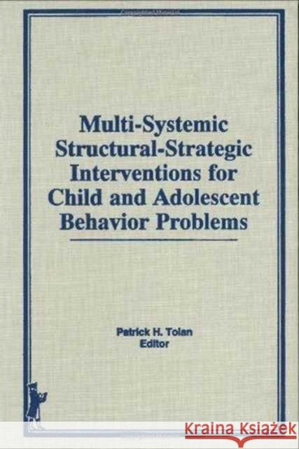 Multi-Systemic Structural-Strategic Interventions for Child and Adolescent Behavior Problems Patrick H. Tolan 9780866569743