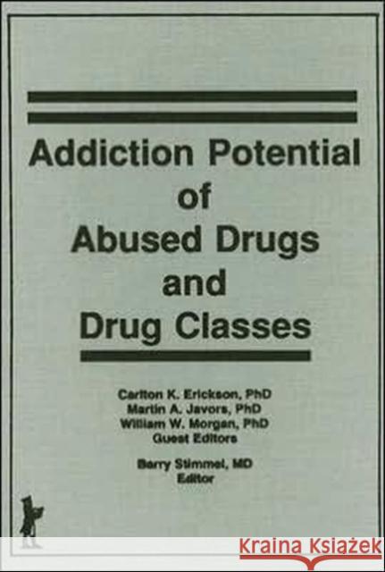 Addiction Potential of Abused Drugs and Drug Classes Barry Stimmel Carlton K. Erickson Martin A. Javors 9780866569750 Haworth Press